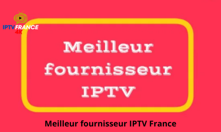 Meilleur fournisseur IPTV France